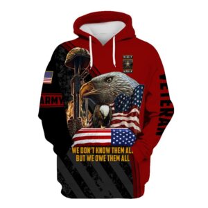 Army Veteran We Don’T Know Them All But We Owe Them All 3D Shirt