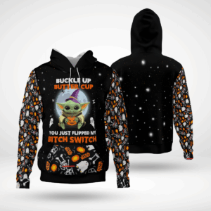Baby Yoda Buckle Up Butter Cup You Just Flipped My Bitch Switch 3D Hoodie