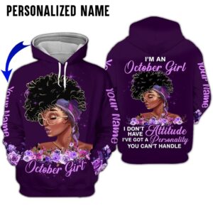 Black Girl I Am An October Girl I’Ve Got A Personality You Can’T Handle Custom Name 3D Hoodie And Shirt