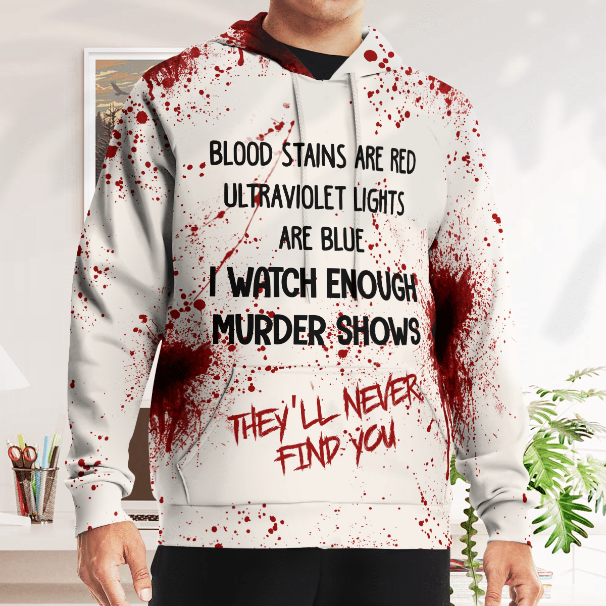 Blood I Watch Enough Murder Shows They Will Never Find You 3D Shirt Blood I Watch Enough Murder Shows They Will Never Find You 3D Shirt