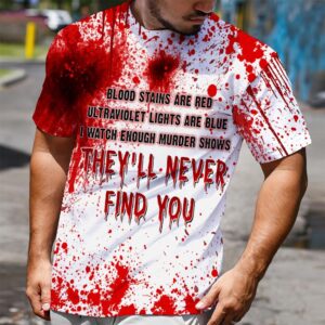 Blood Stains Are Red Ultraviolet Lights Are Blue They’Ll Never Find You 3D Shirt