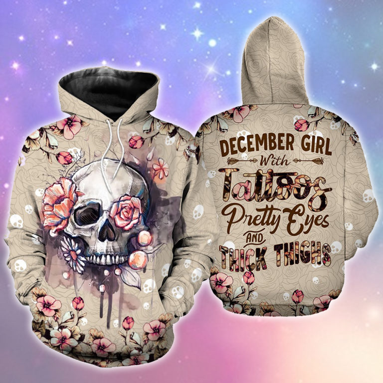 December Girl With Tattoos Pretty Eyes And Thick Thighs Skull 3D Hoodie December Girl With Tattoos Pretty Eyes And Thick Thighs Skull 3D Hoodie