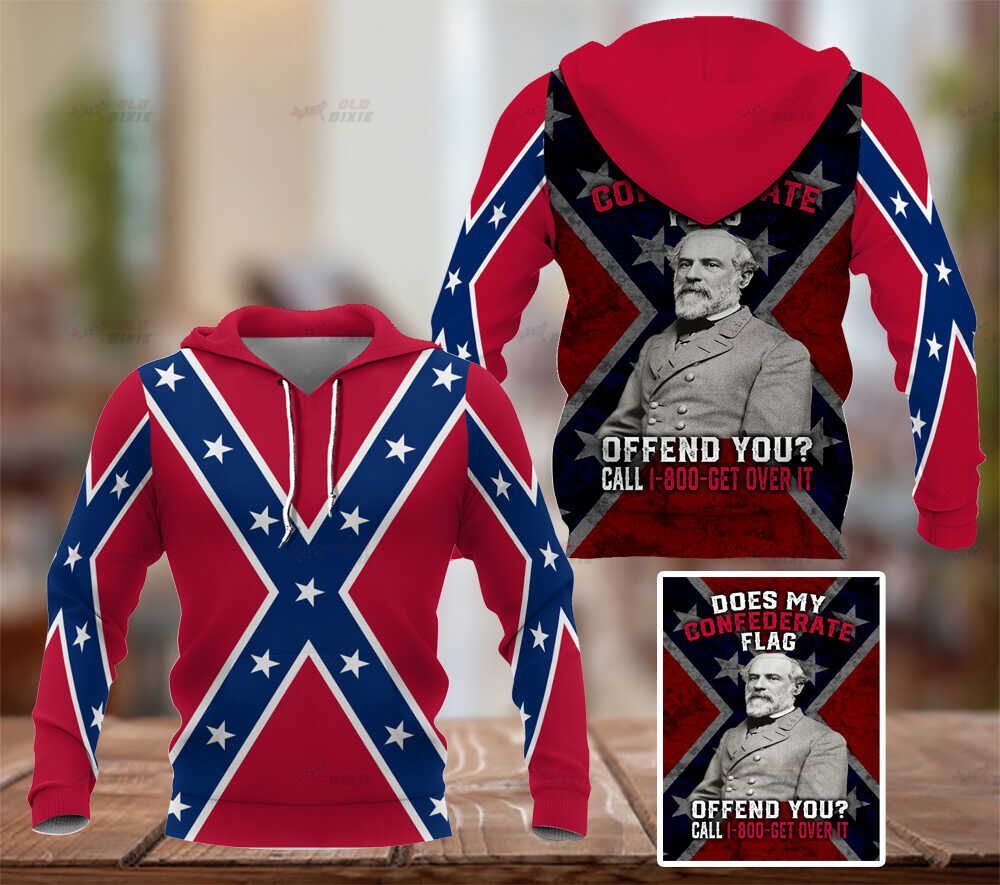 Does My Confederate Flag Offend Youcall 1800 Get Over It 3D Hoodie Does My Confederate Flag Offend Youcall 1800 Get Over It 3D Hoodie
