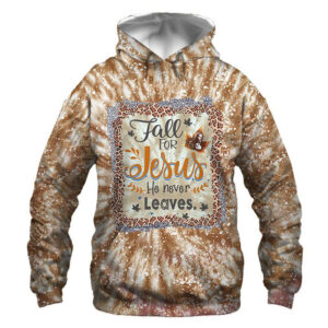 Fall For Jesus He Never Leaves 3D Hoodie
