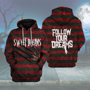 Freddy Krueger Sweet Dreams Follow Your Dreams 3D Hoodie And Shirt