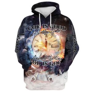 God Is Good All The Time And All The Time God Is God 3D Hoodie