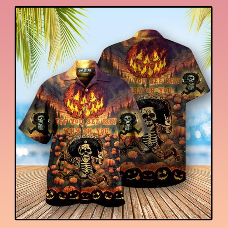 Halloween Skeleaton Eff You See Kay Why Oh You Hawaiian Shirt Halloween Skeleaton Eff You See Kay Why Oh You Hawaiian Shirt