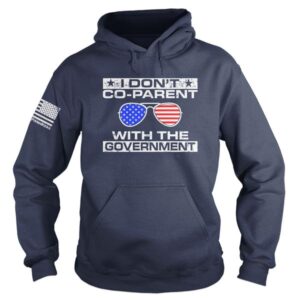 I Don’T Co-Parent With The Government 3D Shirt Hoodie