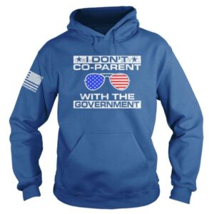 I Don’T Co-Parent With The Government 3D Shirt Hoodie