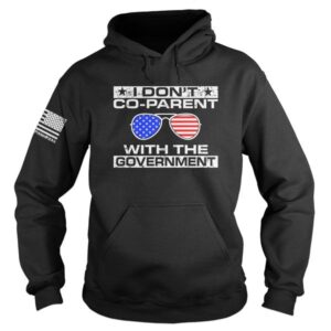 I Don’T Co-Parent With The Government 3D Shirt Hoodie