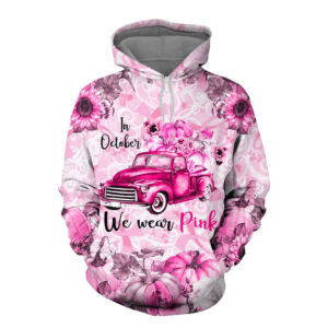 In October We Wear Pink Car Are Breast Cancer Awareness 3D Hoodie