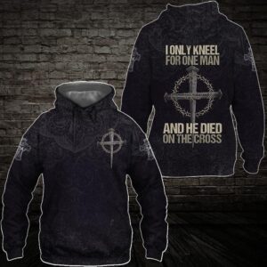 Jesus Cross I Only Kneel For One Man And He Died On The Cross 3D Shirt