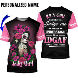 July Girl Before You Judge Me Understand That Idgaf What You Think Custom Name 3D Hoodie Shirt