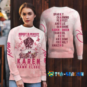 Karen Nobody Is Perfect But Your Name 3D All Over Printed Hoodie And Sweatshirt