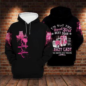 Lady Trucker I’M Not The Sweet Girl Next Door 3D All Over Print Hoodie And Shirt