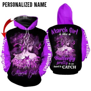 Personalized Name March Girl Is Like A Butterfly Pretty To See Hard To Catch 3D Hoodie