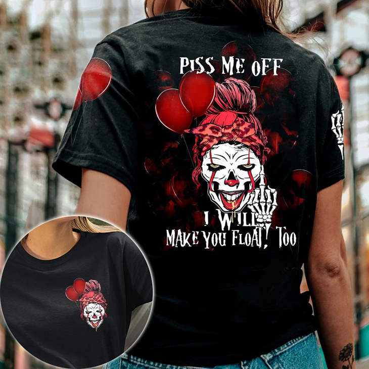 Piss Me Off I Will Make You Float Too 3D Hoodie And Shirt Piss Me Off I Will Make You Float Too 3D Hoodie And Shirt
