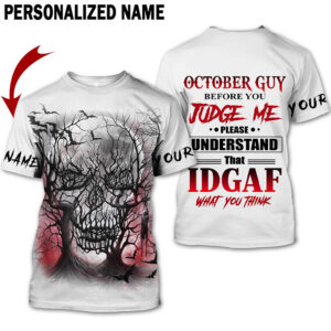 Skull October Guy Before You Judge Me Please Understand That Idgaf What You Think Custom Name 3D Hoodie