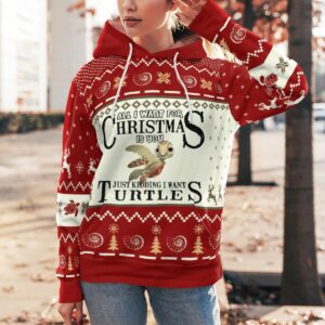 Turtles All I Want For Christmas Is You Just Kidding I Want Turtles 3D Hoodie