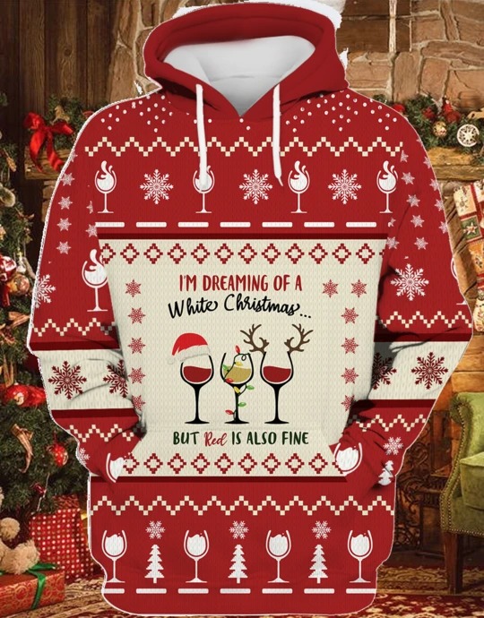 Wine I’M Dreaming Of A White Christmas But Real Is Also Fine 3D Hoodie Wine I’M Dreaming Of A White Christmas But Real Is Also Fine 3D Hoodie