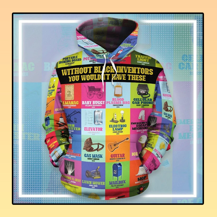 Without Black Inventors You Would’T Have These 3D Hoodie Without Black Inventors You Would’T Have These 3D Hoodie